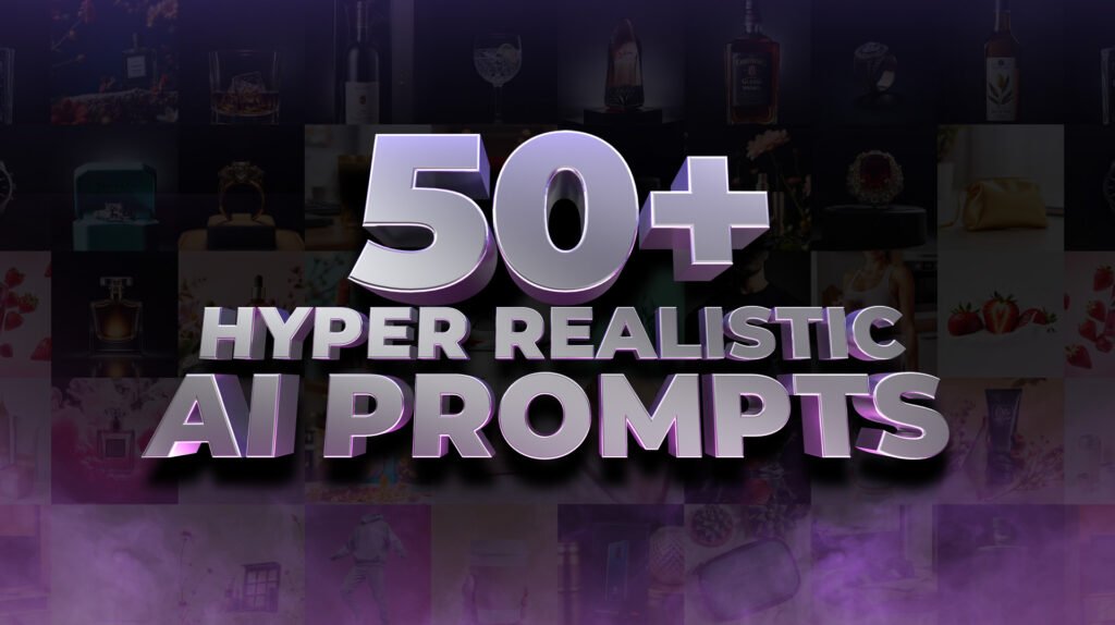 50+ Hyper Realistic AI Prompts for Stunning AI Image Generation